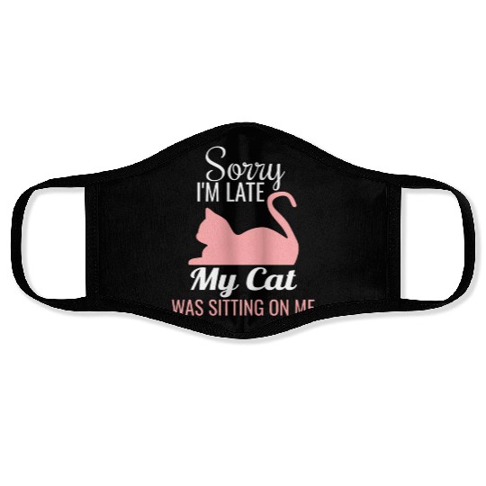 Sorry I'M Late My Cat Was Sitting On Me Cat Face Masks