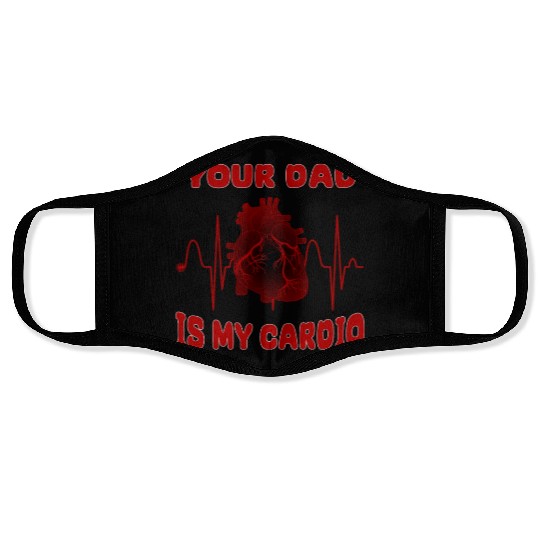 Your Dad Is My Cardio Funny Gym Saying For Fitness Face Masks