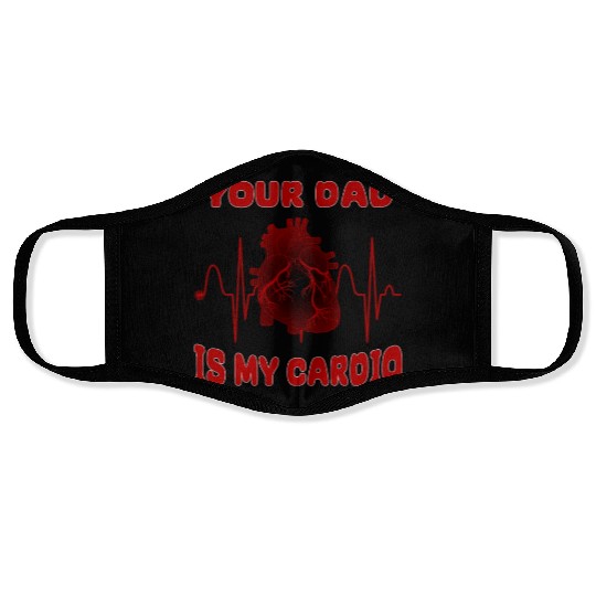 Your Dad Is My Cardio Funny Gym Saying For Fitness Face Masks