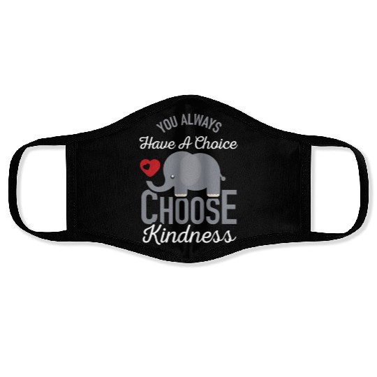 You Always Have A Choice Choose Kindness Elephan Face Masks