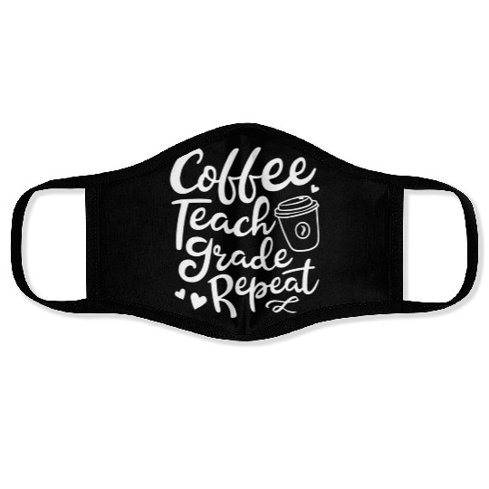 Coffee Teach Grade Repeat Teacher Appreciation Face Masks