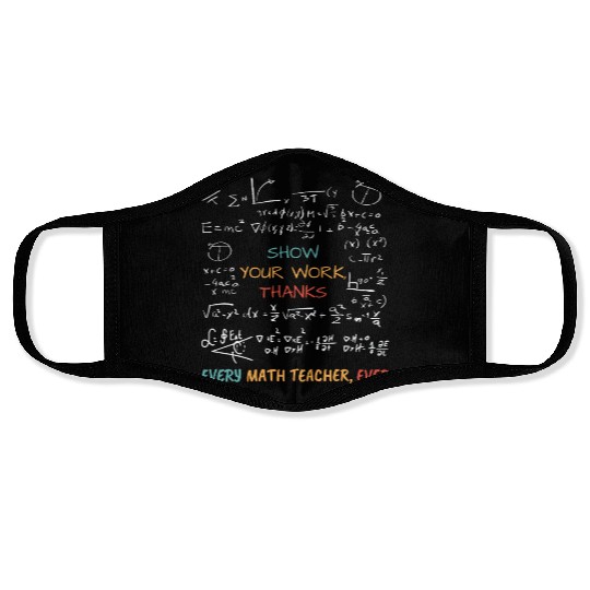 Show Your Work, Thanks Every Math Teacher Face Masks