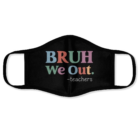 End Of School Year Teacher Summer Bruh We Out Face Masks