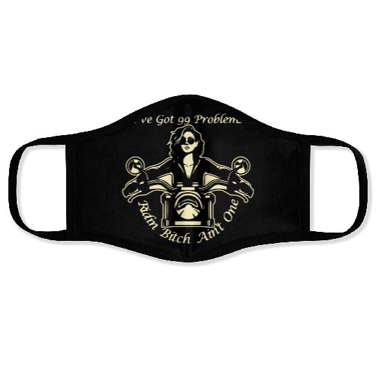 I Got 99 Problems Ridin Bitch Ain’t One © Face Masks