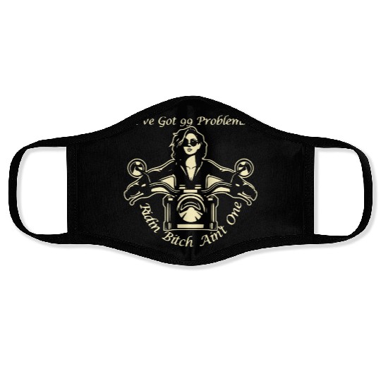 I Got 99 Problems Ridin Bitch Ain’t One © Face Masks