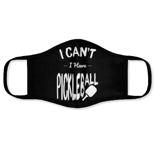 I Can't I Have Pickleball - Gift Idea Face Masks