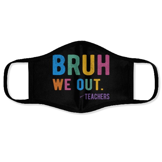 Bruh We Out Teachers Face Masks