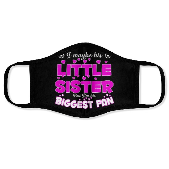 I Maybe His Little Sister But I m His Biggest Fan Face Masks