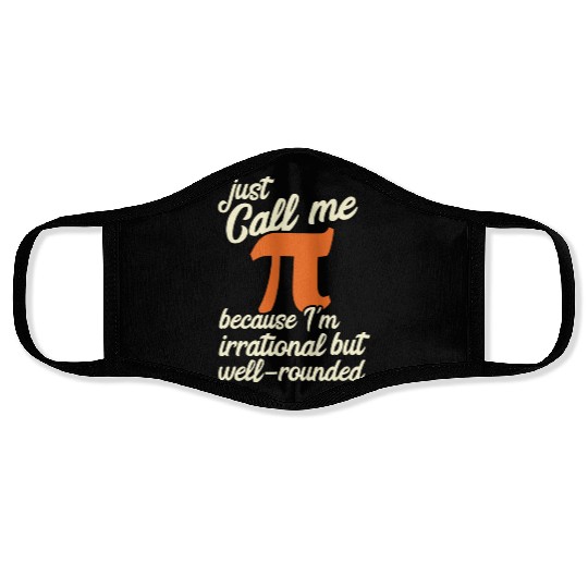 Funny Pi Day Call Me Pi I m Irrational But Well Face Masks
