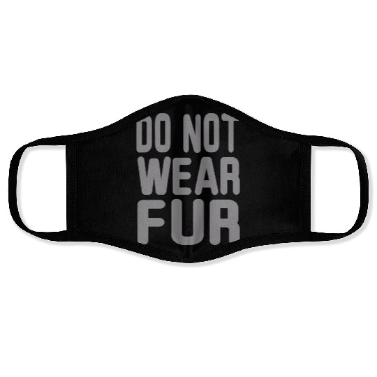 Do not wear Fur Face Masks
