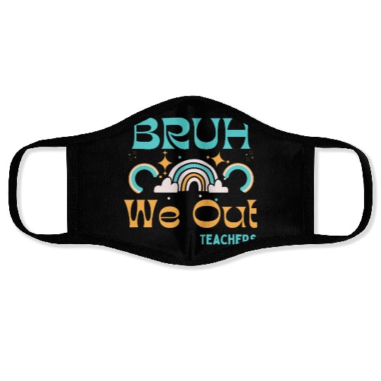 End Of School Teacher Summer Bruh We Out Teachers Face Masks