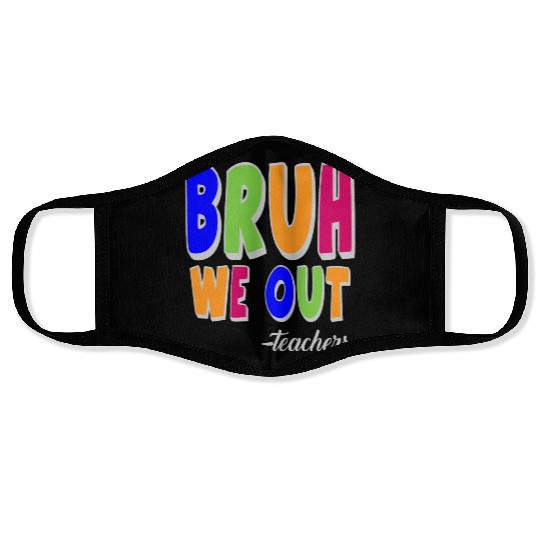 Bruh We Out Teachers End Of School Year Teacher Face Masks