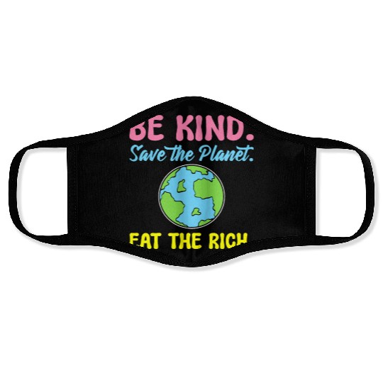 Be Kind Save The Planet Eat The Rich Ecologist Face Masks