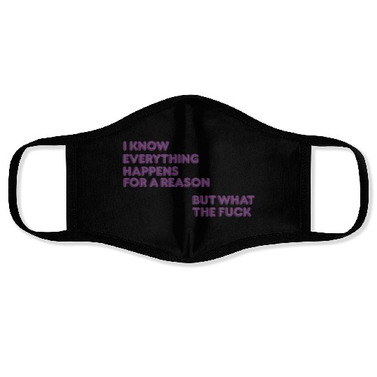 I know everything happens for a reason but wtf Face Masks