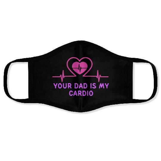 Your Dad Is My Cardio 1 Face Masks
