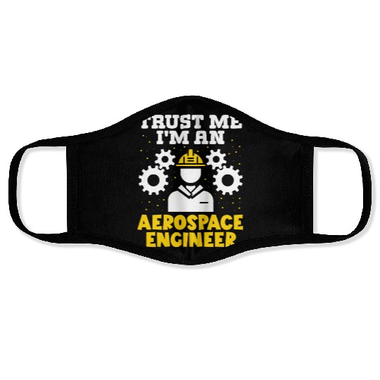 Trust me im an aerospace engineer rocket scientist Face Masks