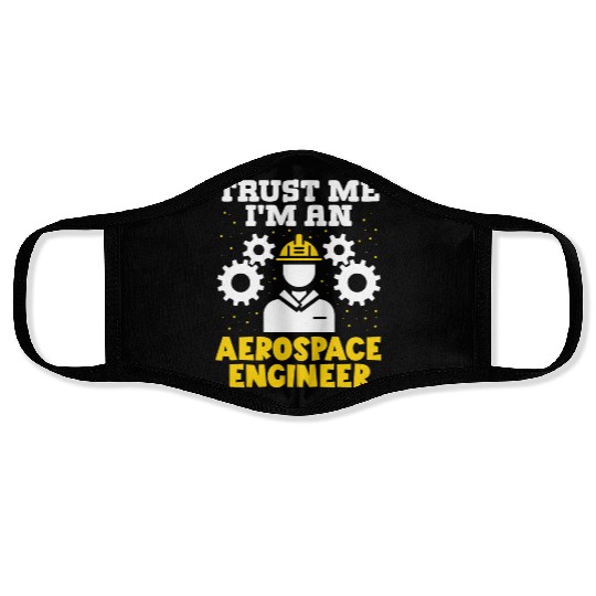 Trust me im an aerospace engineer rocket scientist Face Masks