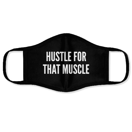 Hustle For That Muscle Funny Gym Workout Humor Face Masks