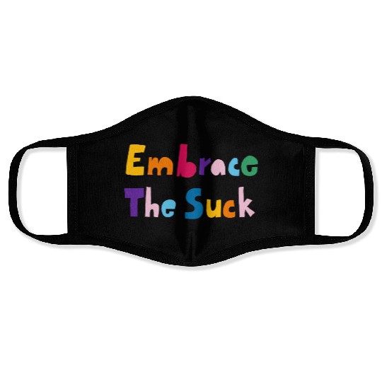 Embrace The Suck Face Masks