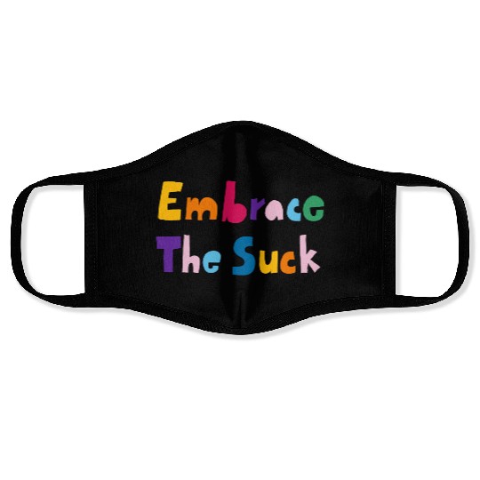 Embrace The Suck Face Masks