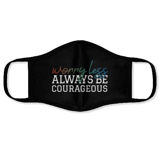 Worry less always be courageous motivation quote Face Masks
