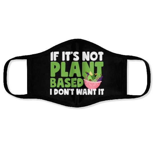 If It s Not Plant Based Face Masks
