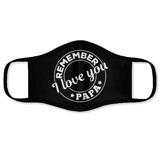 Remember I Love You Papa - Happy Fathers Day Face Masks