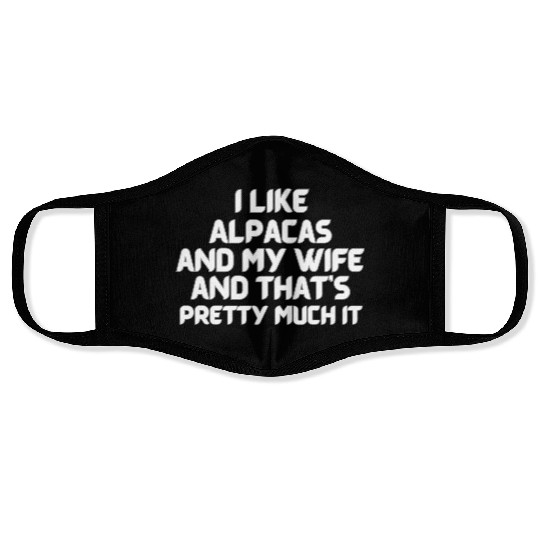 I Like Alpacas and My Wife and That's It Face Masks