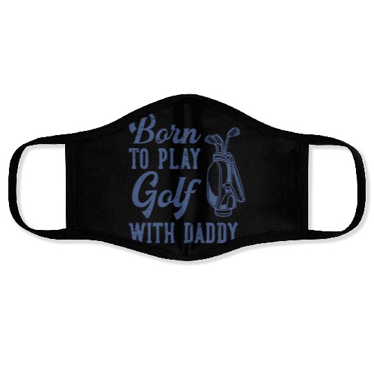 Born To Play Golf With Daddy Face Masks