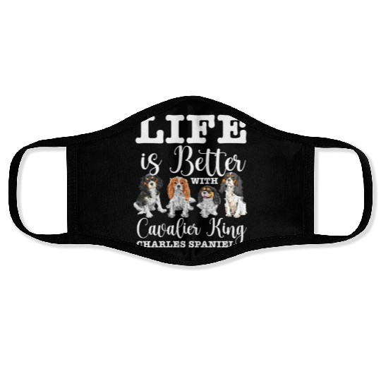 Life Is Better With Cavalier King Charles Spaniel Face Masks