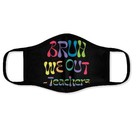 bruh we out teachers, end of school, Face Masks