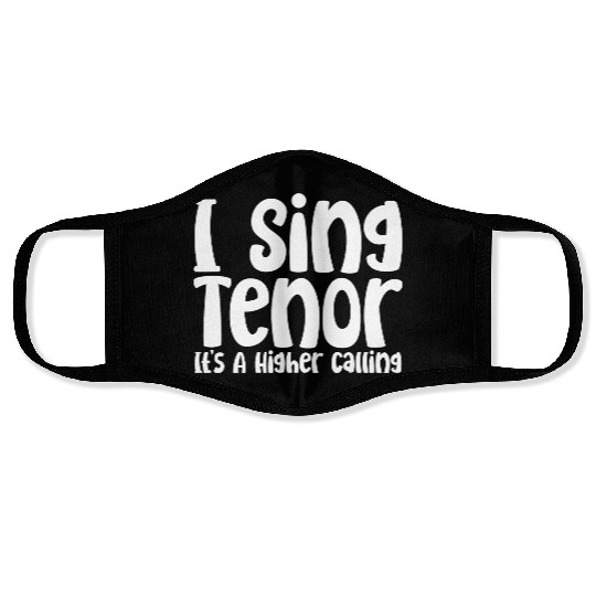 I Sing Tenor, It's A Higher Calling Face Masks