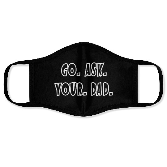 Go Ask Your Dad Face Masks