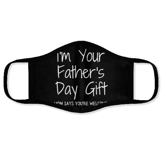 I'm Your Father's Day Gift Mom Says You're Welcome Face Masks