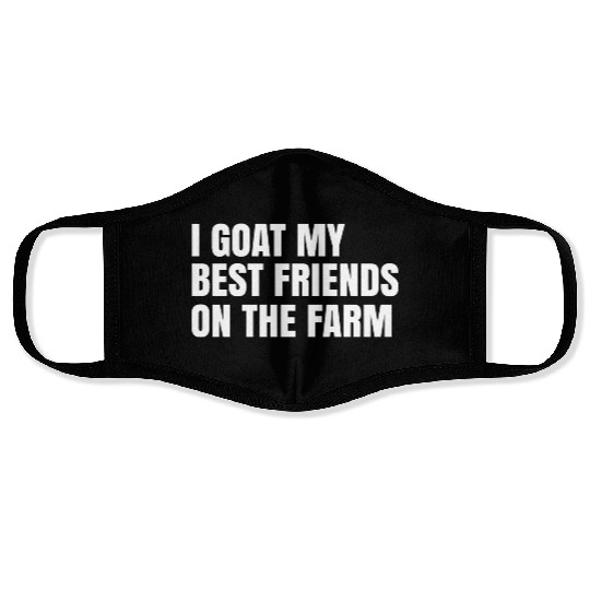 I Goat My Best Friends On The Farm Face Masks