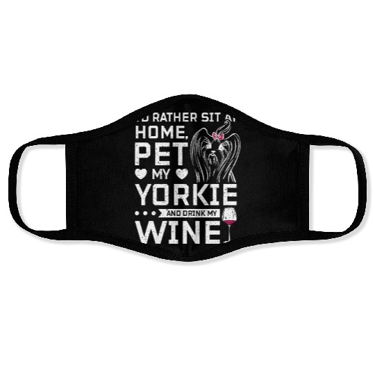 Sit at home and drink wine with my Yorkie Face Masks