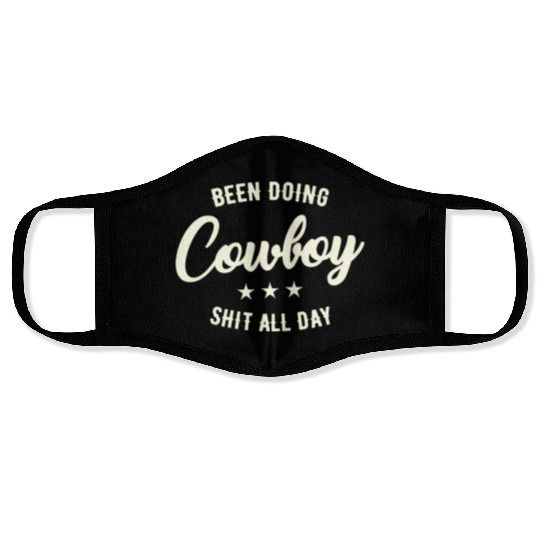 Been Doing Cowboy Shit All Day Face Masks
