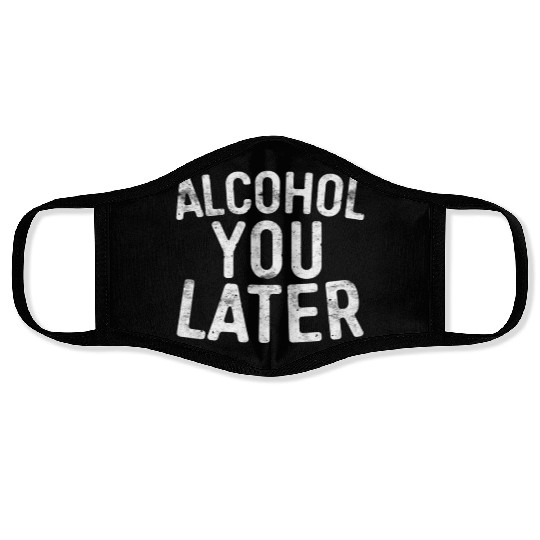 Alcohol You Later Drinking Face Masks