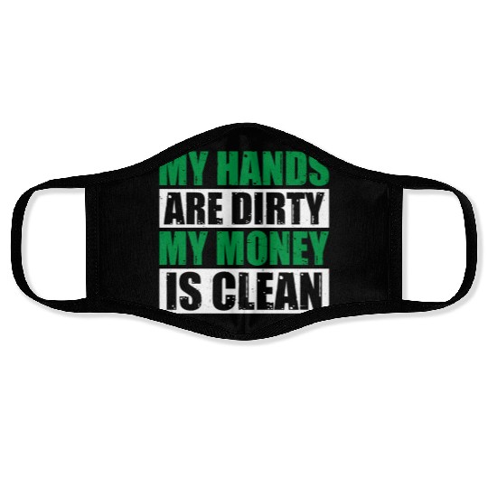 My Hands Are Dirty My Money Is Clean Face Masks