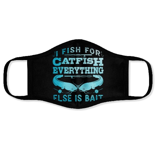 Catfish Angler I fish for Catfish all else is Bait Face Masks