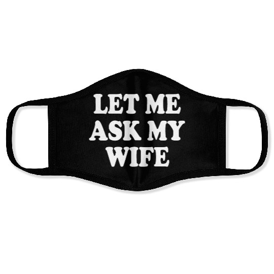 let me ask my wife Face Masks