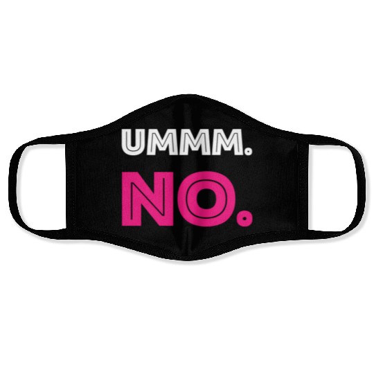 Ummm No Face Masks