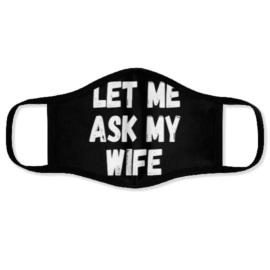 Let Me Ask My Wife Funny Husband Saying Face Masks