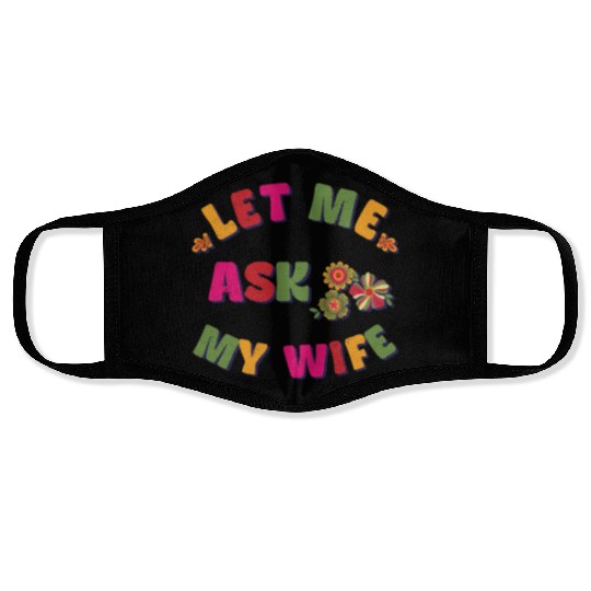 Let me ask my wife Face Masks