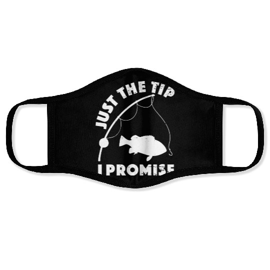 Just The Tip I Promise Fishing Funny Outfit Face Masks