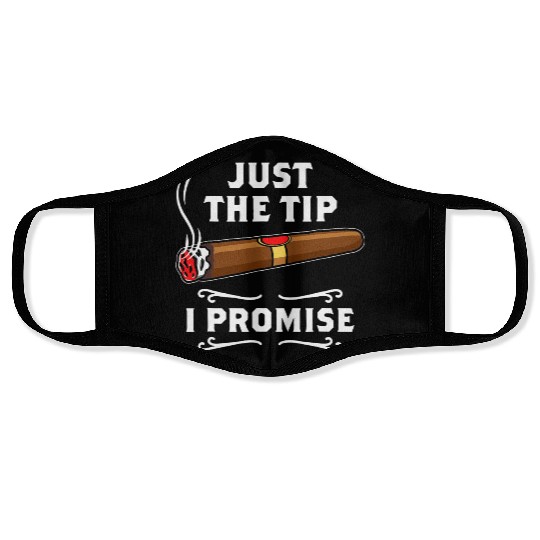 Just The Tip I Promise Cigar Smoker Men Joke Face Masks