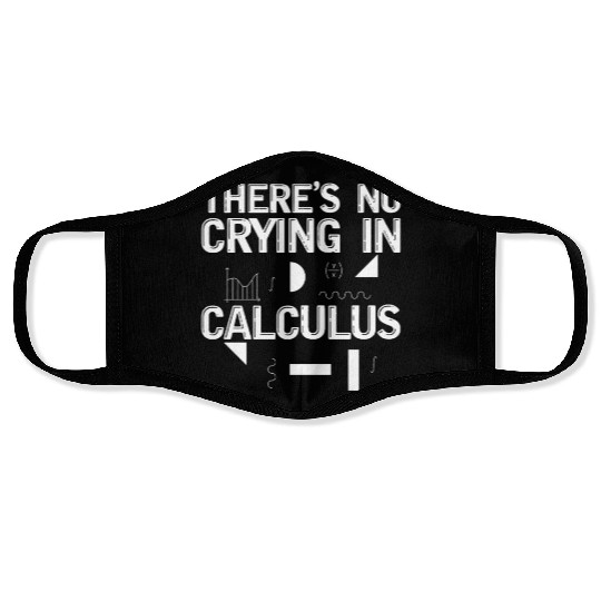 There's No Crying In Calculus 2 Face Masks