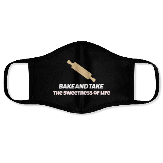 Bake and take the sweetness of life Face Masks