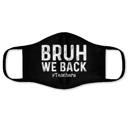 Bruh We Back Teachers Start Back To School Face Masks