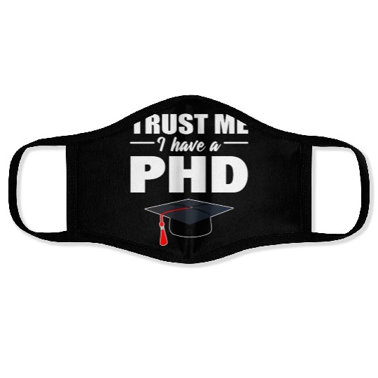 Trust Me I Have A PhD Doctor Of Philosophy Face Masks